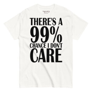 MJLNY - 99% Chance I Don't Care Unisex Classic Tee